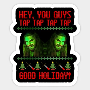 What We Do In the Shadows Christmas Sweater—Hey, You Guys! Tap Tap Tap Tap Good Holiday! Sticker